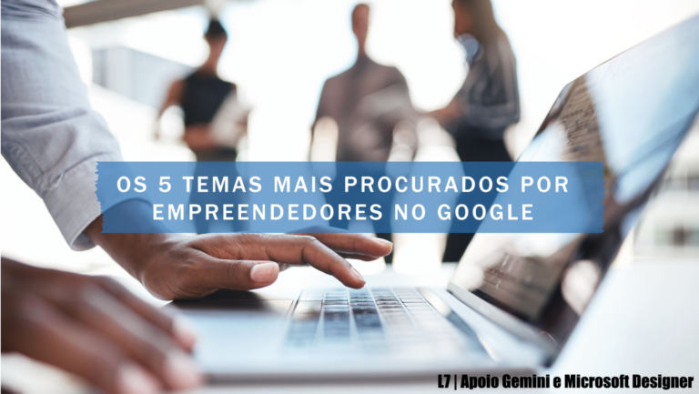 Os 5 Temas Mais Procurados no Google por Empreendedores